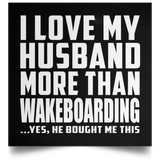 I Love My Husband More Than Wakeboarding - Poster Square
