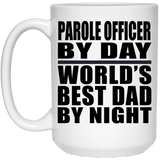 Parole Officer By Day World's Best Dad By Night - 15 Oz Coffee Mug