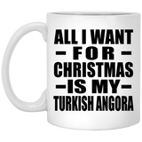 All I Want For Christmas Is My Turkish Angora - 11 Oz Coffee Mug