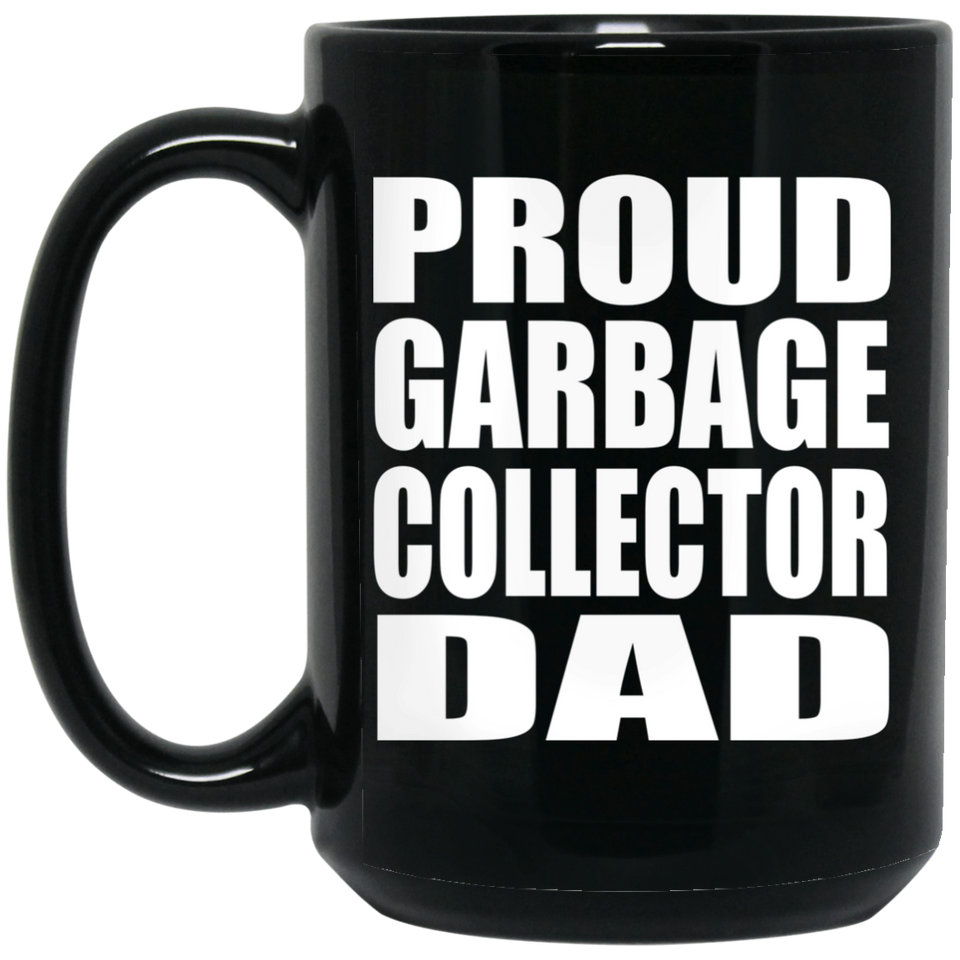 Proud Garbage Collector Dad - 15oz Coffee Mug Black