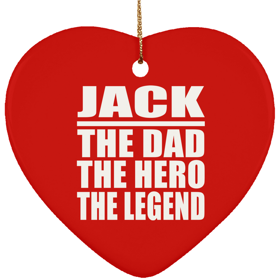 Jack The Dad The Hero The Legend - Heart Ornament