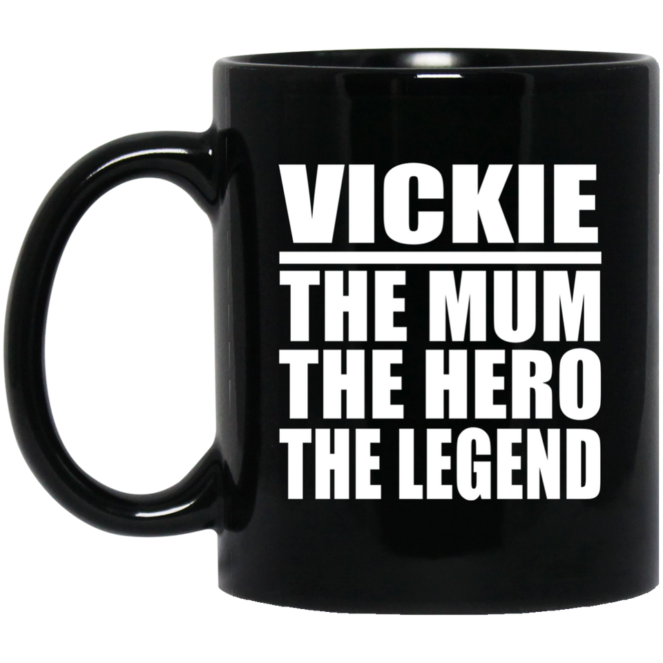 Vickie The Mum The Hero The Legend - 11 Oz Coffee Mug Black