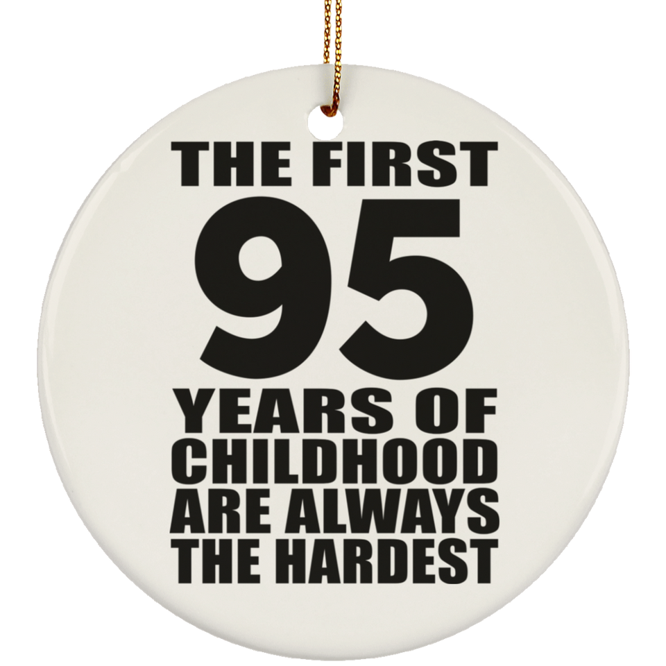 95th Birthday First 95 Years of Childhood Are The Hardest - Circle Ornament