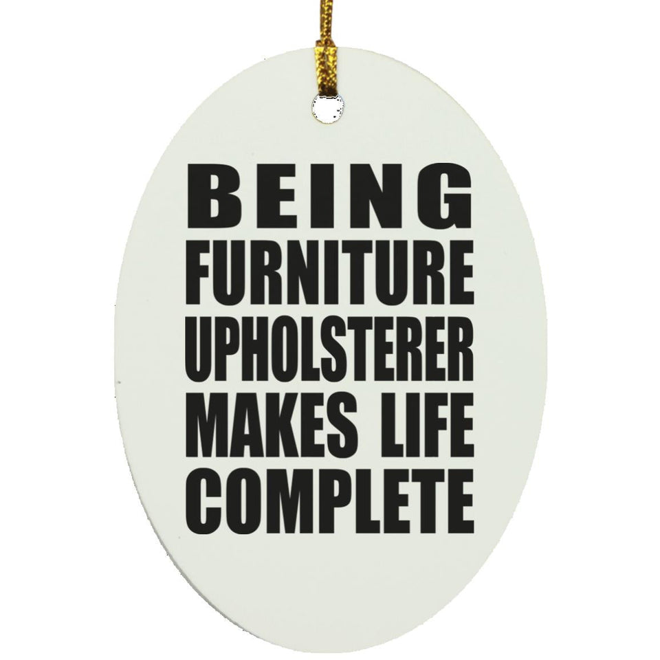 Being Furniture Upholsterer Makes Life Complete - Oval Ornament