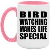 Bird Watching Makes Life Special - 15oz Accent Mug Pink