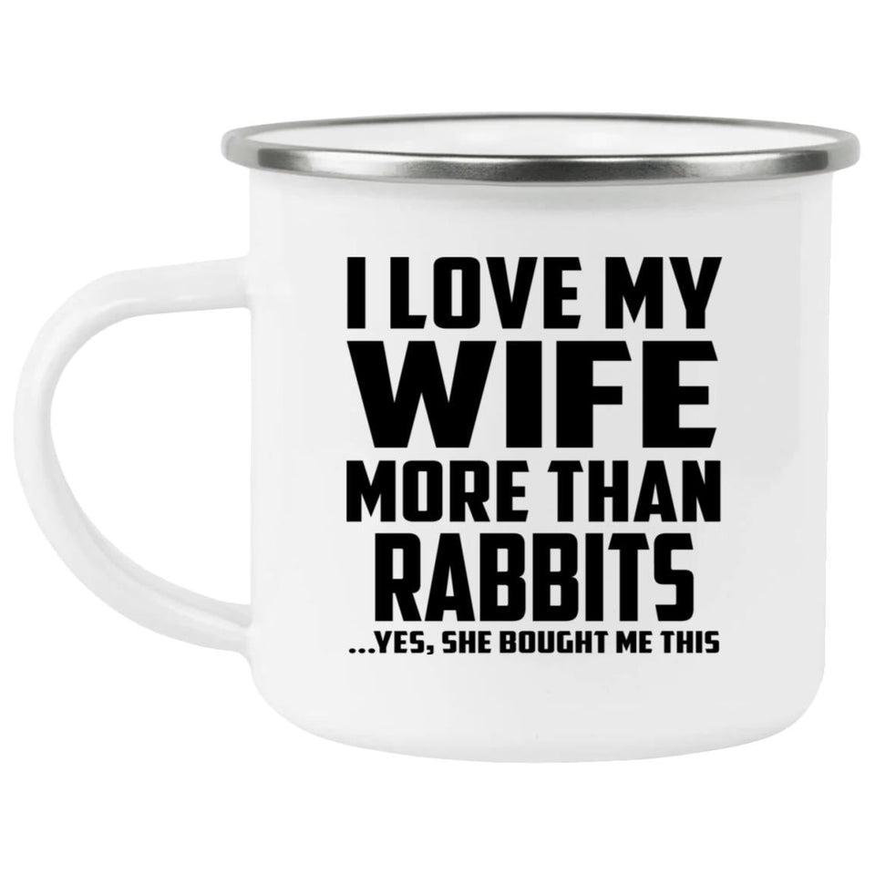 I Love My Wife More Than Rabbits - 12oz Camping Mug