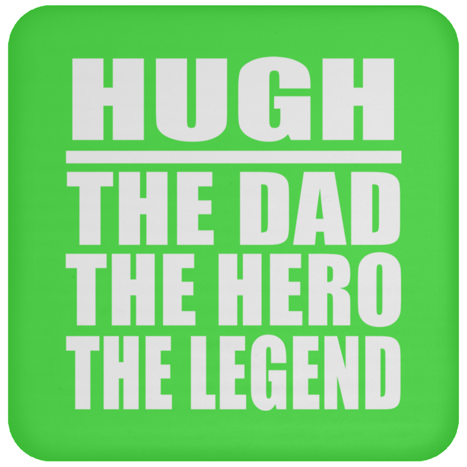 Hugh The Dad The Hero The Legend - Drink Coaster