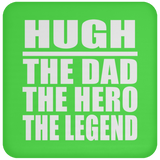 Hugh The Dad The Hero The Legend - Drink Coaster