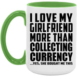 I Love My Girlfriend More Than Collecting Currency - 15oz Accent Mug Green