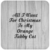 All I Want For Christmas Is My Orange Tabby Cat - Drink Coaster F