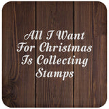 All I Want For Christmas Is Collecting Stamps - Drink Coaster D
