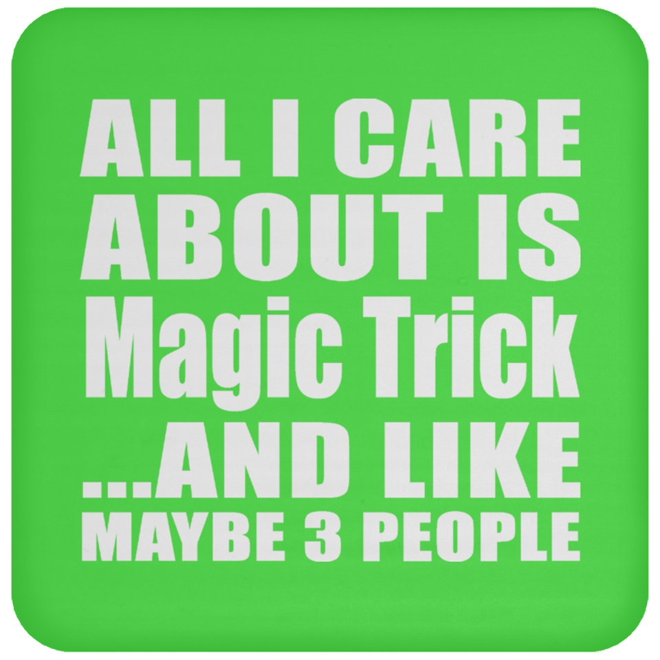 All I Care About Is Magic Trick - Drink Coaster