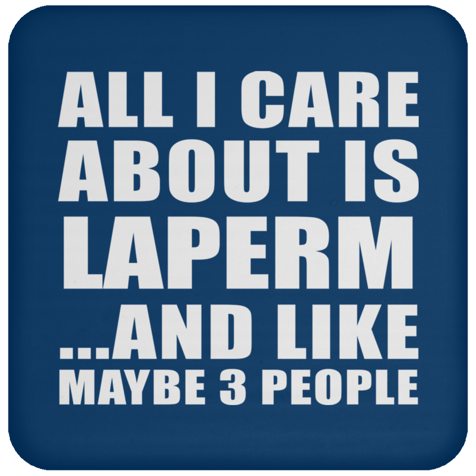 All I Care About Is Laperm - Drink Coaster