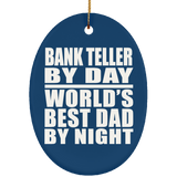 Bank Teller By Day World's Best Dad By Night - Oval Ornament