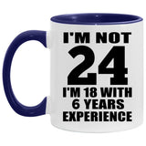 24th Birthday I'm Not 24 I'm 18 With 6 Years Experience - 11oz Accent Mug Purple