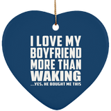 I Love My Boyfriend More Than Waking - Heart Ornament