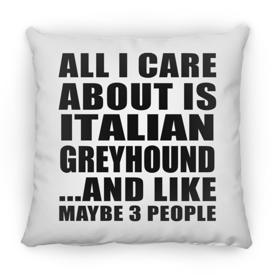 All I Care About Is Italian Greyhound - Throw Pillow