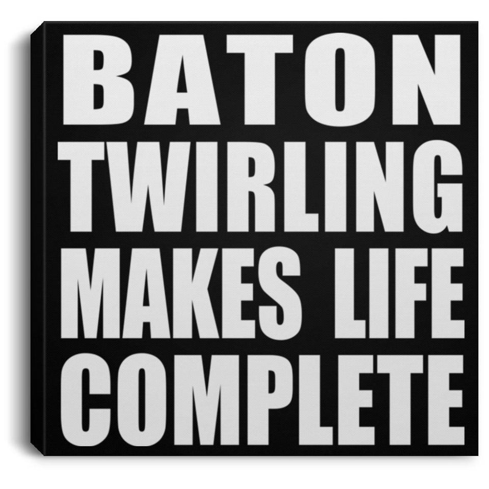 Baton Twirling Makes Life Complete - Canvas Square