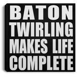 Baton Twirling Makes Life Complete - Canvas Square