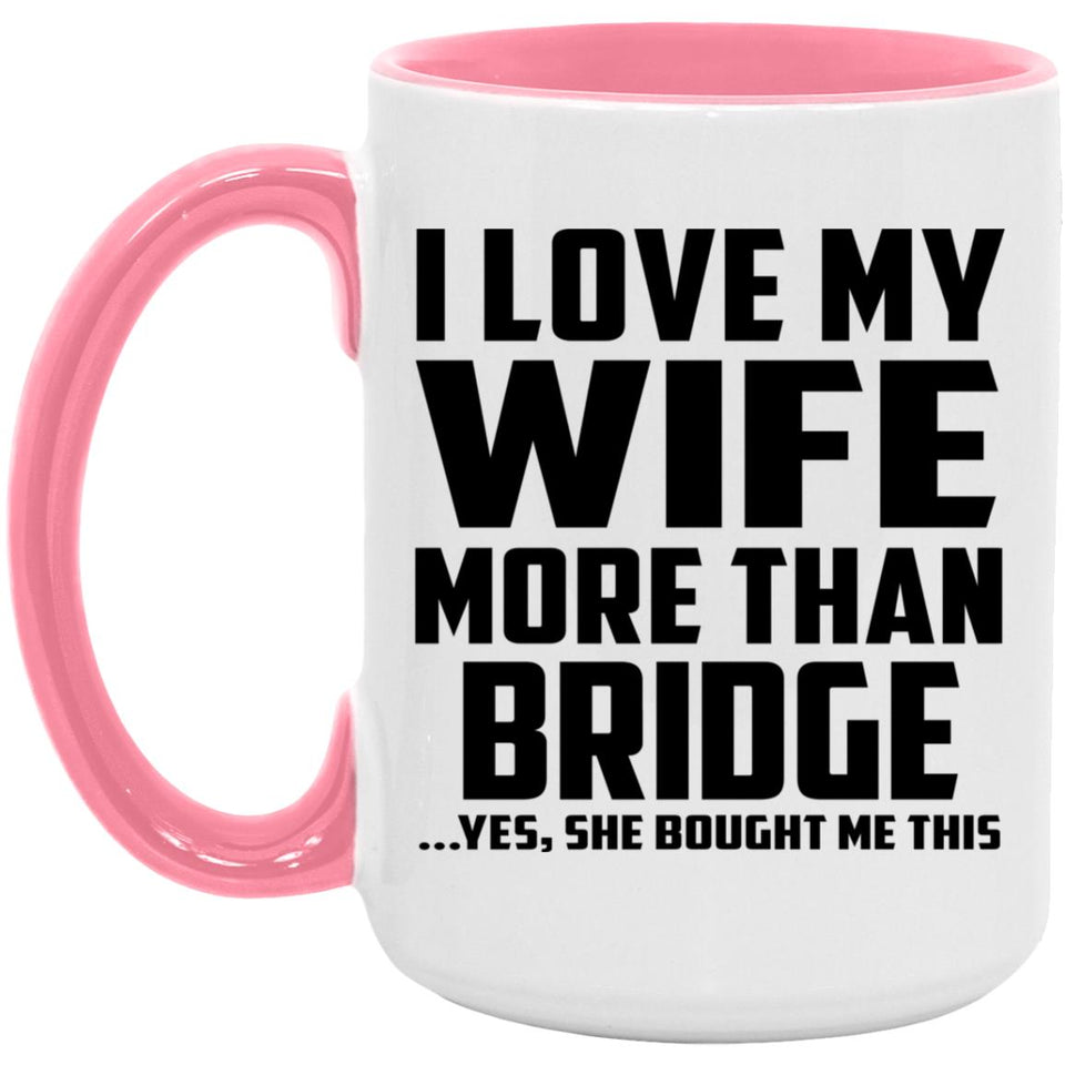 I Love My Wife More Than Bridge - 15oz Accent Mug Pink