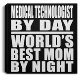 Medical Technologist By Day World's Best Mom By Night - Canvas Square
