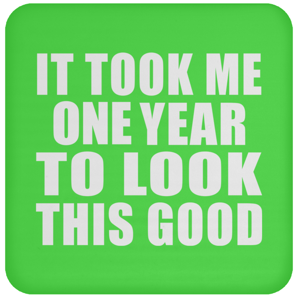 1st Birthday Took Me 1 Year To Look This Good - Drink Coaster