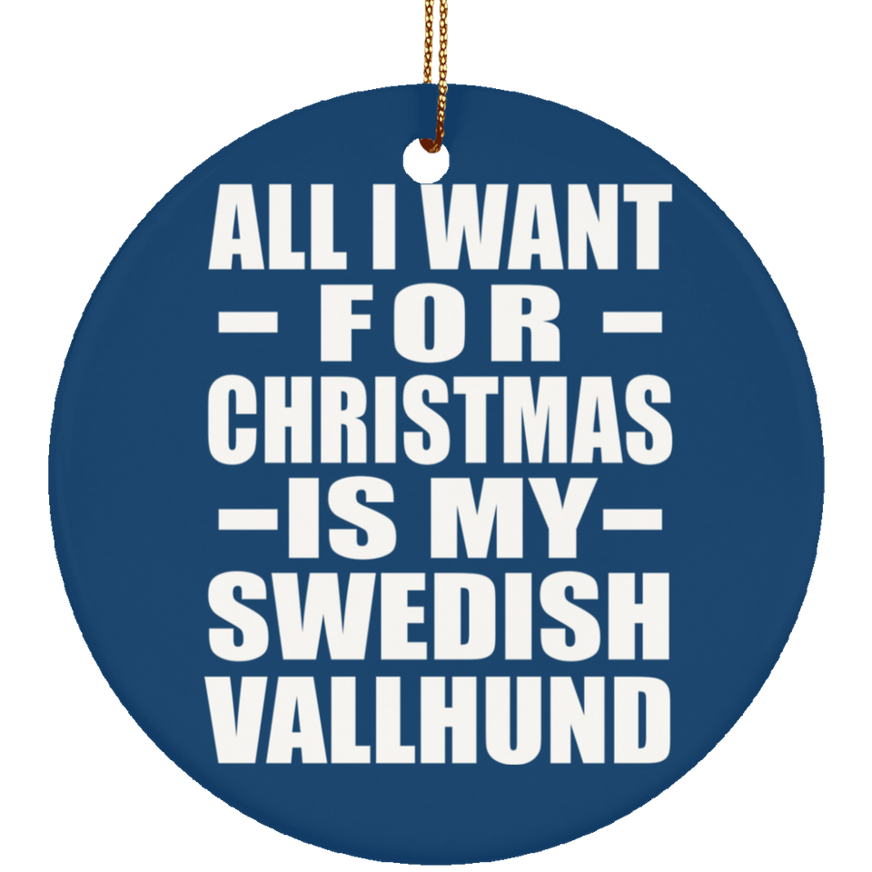 All I Want For Christmas Is My Swedish Vallhund - Circle Ornament