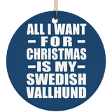 All I Want For Christmas Is My Swedish Vallhund - Circle Ornament