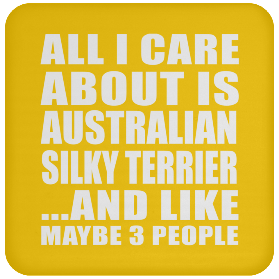 All I Care About Is Australian Silky Terrier - Drink Coaster