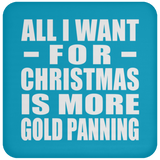 All I Want For Christmas Is More Gold Panning - Coaster