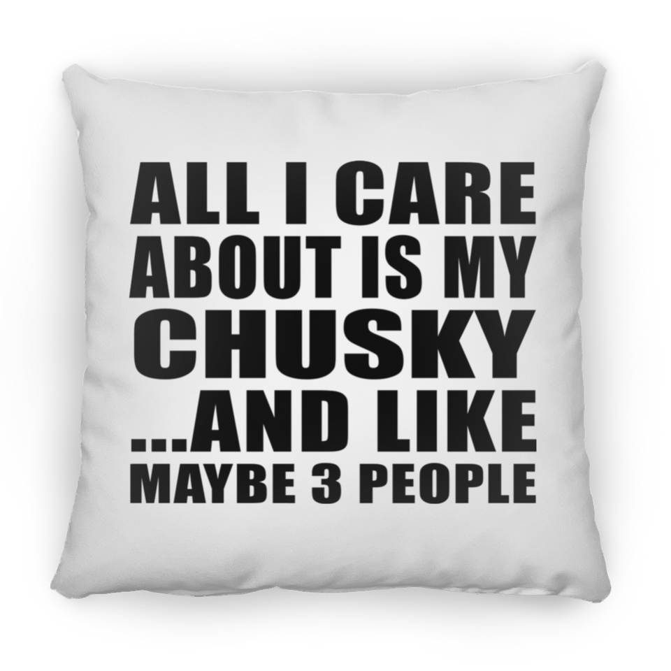 All I Care About Is My Chusky - Throw Pillow
