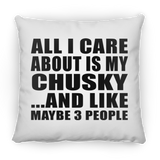 All I Care About Is My Chusky - Throw Pillow