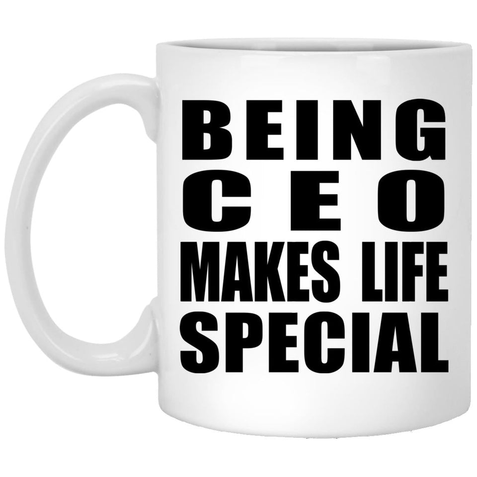Being CEO Makes Life Special - 11oz Coffee Mug