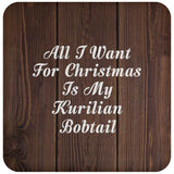 All I Want For Christmas Is My Kurilian Bobtail - Drink Coaster D