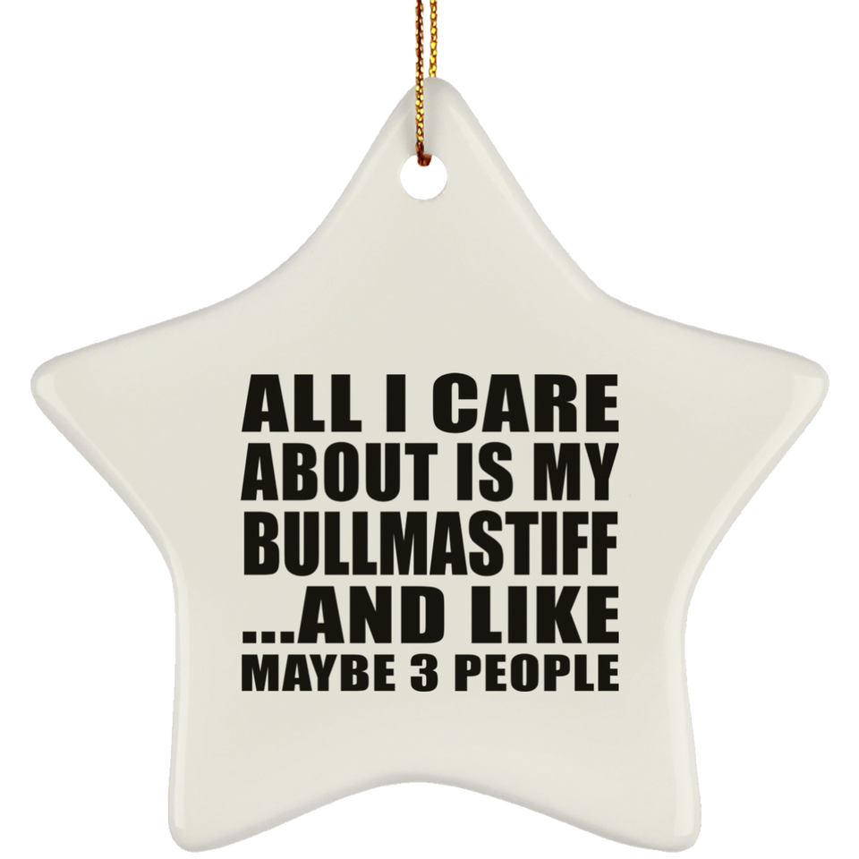 All I Care About Is My Bullmastiff - Star Ornament