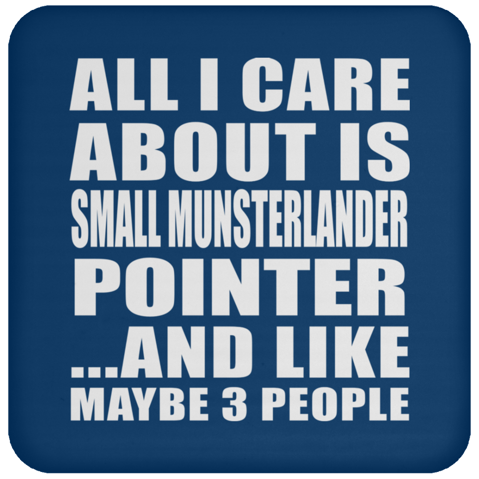 All I Care About Is Small Munsterlander Pointer - Drink Coaster