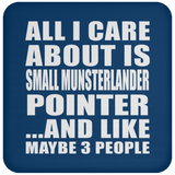 All I Care About Is Small Munsterlander Pointer - Drink Coaster