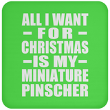All I Want For Christmas Is My Miniature Pinscher - Coaster