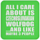 All I Care About Is Czechoslovakian Wolfdog - Drink Coaster