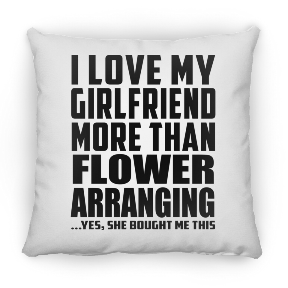 I Love My Girlfriend More Than Flower Arranging - Throw Pillow