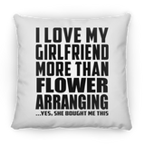 I Love My Girlfriend More Than Flower Arranging - Throw Pillow