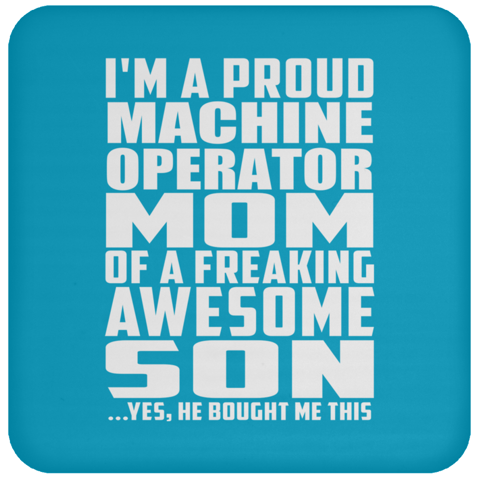 Proud Machine Operator Mom Of Awesome Son - Drink Coaster
