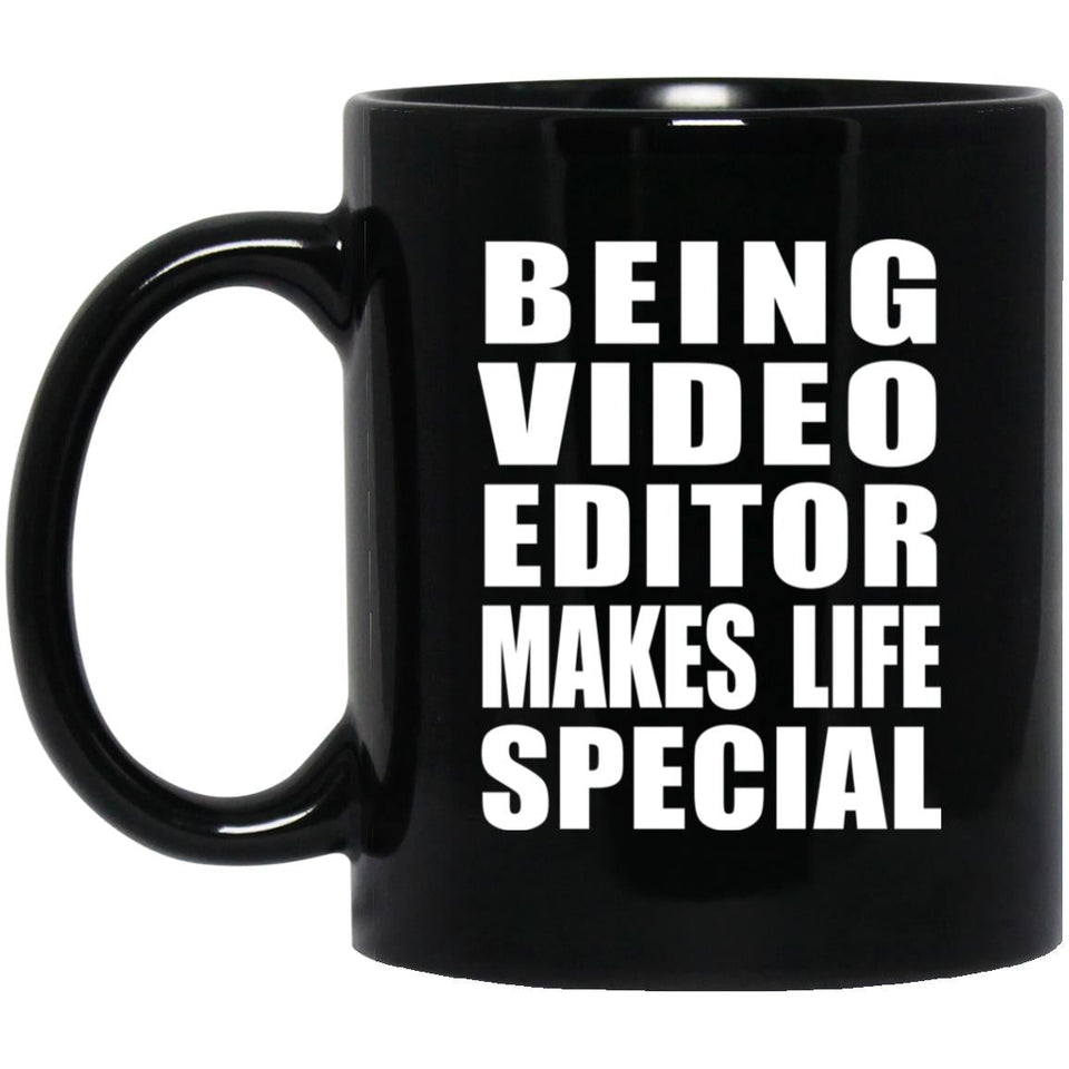Being Video Editor Makes Life Special - 11oz Coffee Mug Black