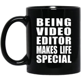 Being Video Editor Makes Life Special - 11oz Coffee Mug Black