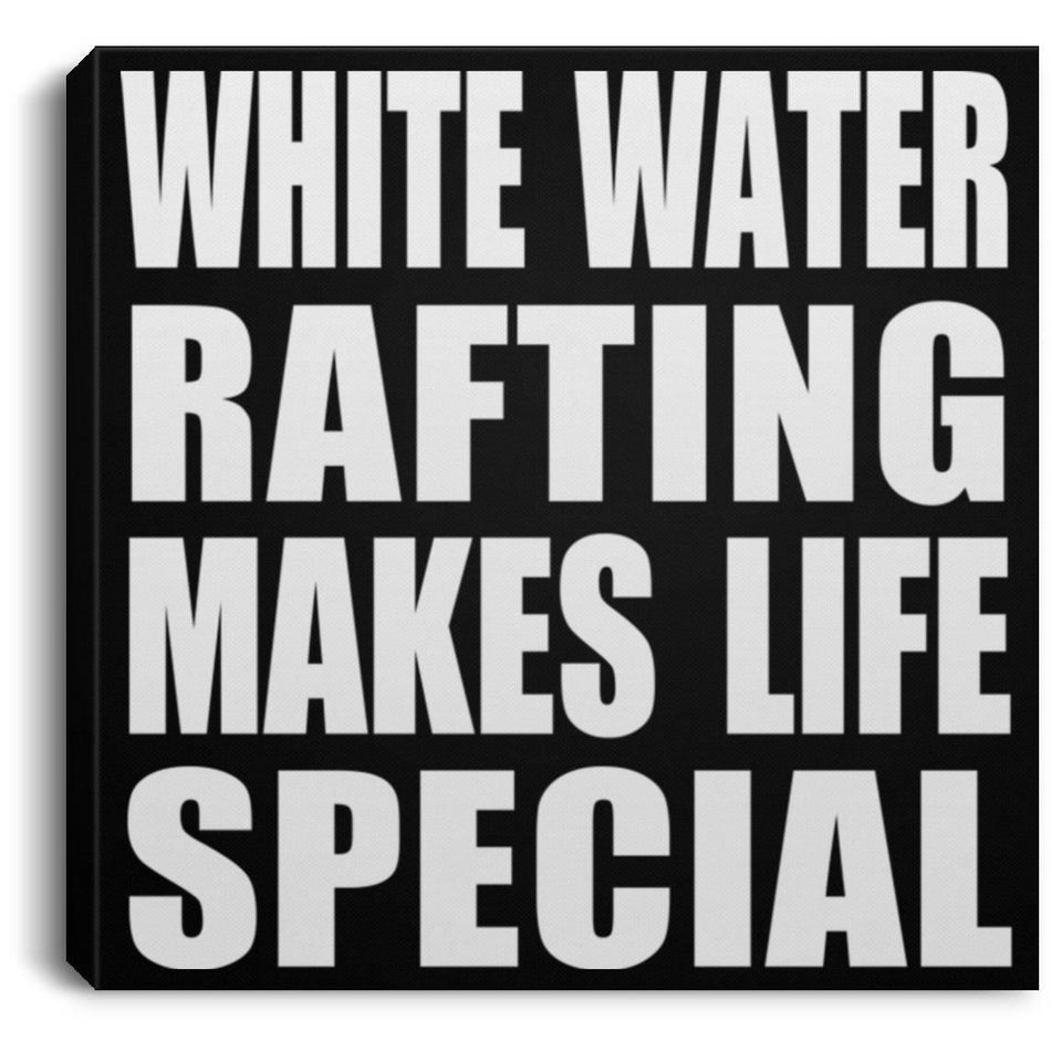 White Water Rafting Makes Life Special - Canvas Square