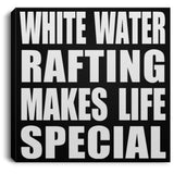 White Water Rafting Makes Life Special - Canvas Square