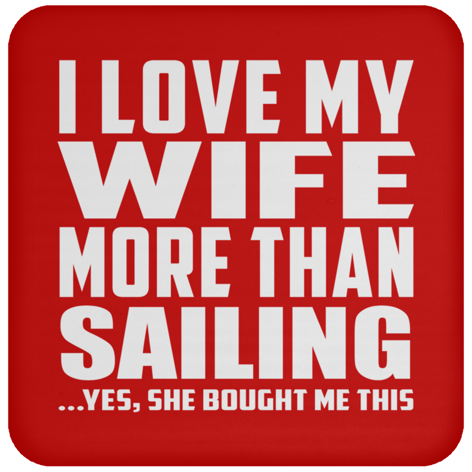 I Love My Wife More Than Sailing - Drink Coaster