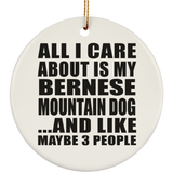 All I Care About Is My Bernese Mountain Dog - Circle Ornament