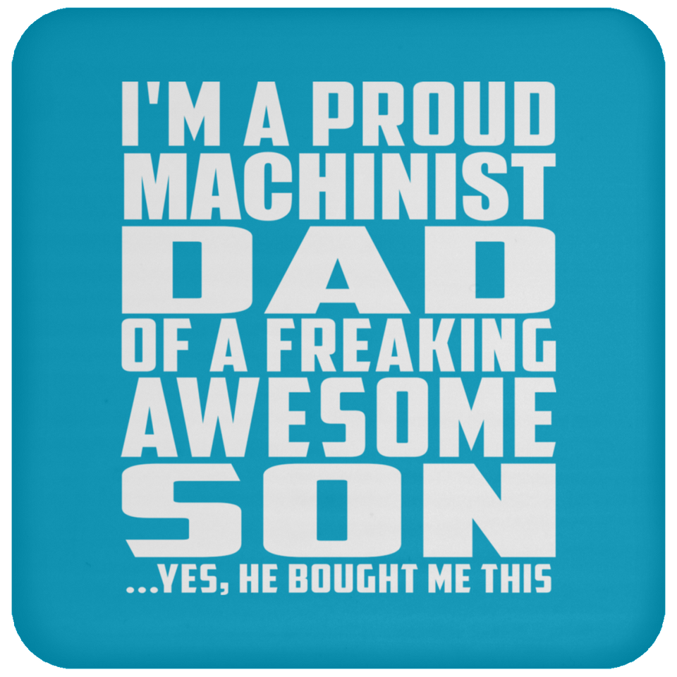 Proud Machinist Dad Of Awesome Son - Drink Coaster