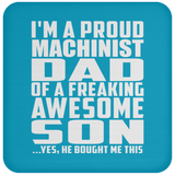 Proud Machinist Dad Of Awesome Son - Drink Coaster